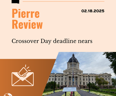 Graphic that says "Pierre Review, 02.18.2025" on the top. Then "Crossover Day deadline nears" and on the bottom has an image of the statehouse in South Dakota.