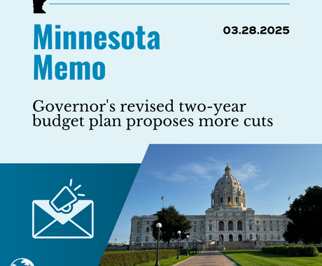 Blue graphic that says "Minnesota Memo" and "03.28.2025" on the top, then "Governor's revised two-year budget plan proposes more cuts" with a photo of the Minnesota statehouse in the lower right hand corner, and an image of an envelope and a megaphone in the lower lefthand corner 