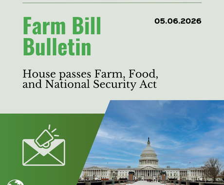 Graphic that is light green on top, with dark green on the bottom left and a photo of the US Capitol building on the bottom right. On the top says "Farm Bill Bulletin" in green lettering, then 05.06.2026 and "House passes Farm, Food, and National Security Act." in white on the green bottom is a graphic of the Center for Rural Affairs' logo plus an envelope with a megaphone.