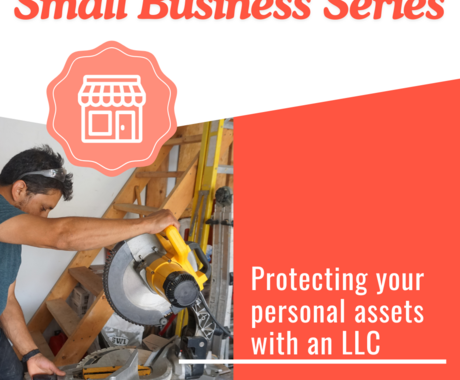 Graphic that says "Small Business Series" on the top, then "Protecting your personal assets with an LLC" at the bottom right. On the left, there is a photo of a man using a yellow and black miter saw.