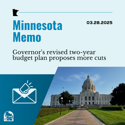 Blue graphic that says "Minnesota Memo" and "03.28.2025" on the top, then "Governor's revised two-year budget plan proposes more cuts" with a photo of the Minnesota statehouse in the lower right hand corner, and an image of an envelope and a megaphone in the lower lefthand corner 