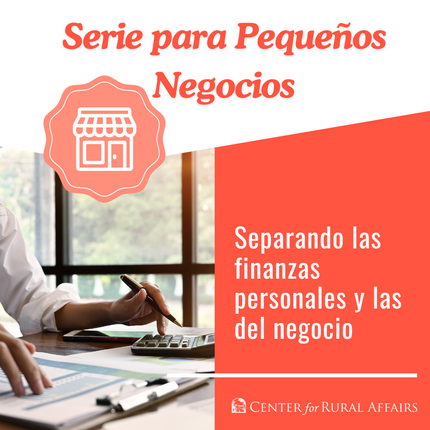 “Graphic titled ‘Small Business Series’ with a small shop icon. The right side features the headline ‘Separating personal and business finances’ in white text on a coral background. The left side shows a person using a calculator and reviewing paperwork at a desk. Center for Rural Affairs logo at the bottom.
